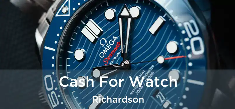  Cash For Watch Richardson