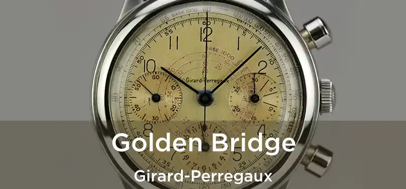  Golden Bridge Girard-Perregaux