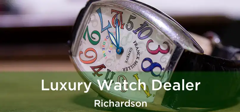  Luxury Watch Dealer Richardson