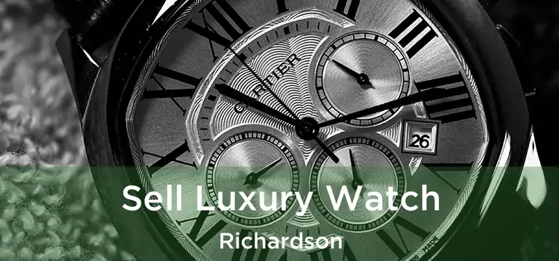  Sell Luxury Watch Richardson